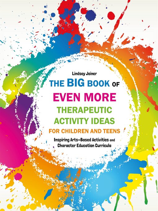 Title details for The Big Book of EVEN MORE Therapeutic Activity Ideas for Children and Teens by Lindsey Joiner - Available